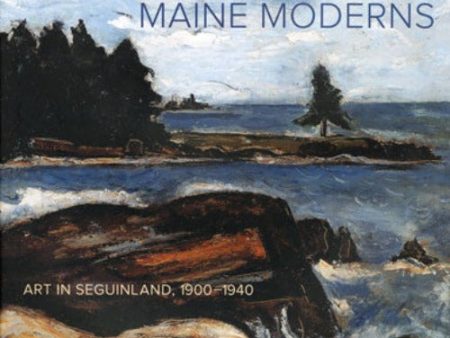 Maine Moderns: Art in Seguinland, 1900-1940 Online Hot Sale