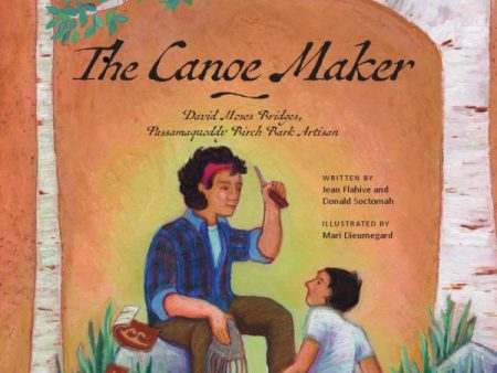 The Canoe Maker: David Moses Bridges by Jean Flahive, Donald Soctomah , ill: Mari Dieumegard Cheap