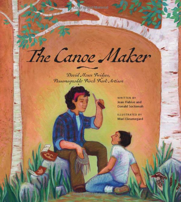 The Canoe Maker: David Moses Bridges by Jean Flahive, Donald Soctomah , ill: Mari Dieumegard Cheap