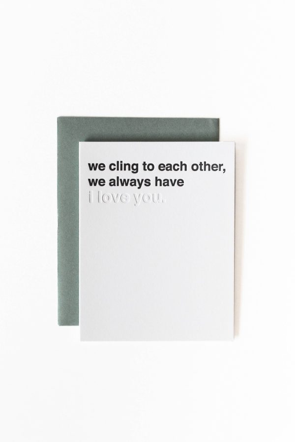 We cling to each other, we always have (I love you) Online Hot Sale