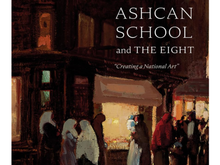 The Ashcan School and The Eight:  Creating a National Art  BOOK Sale