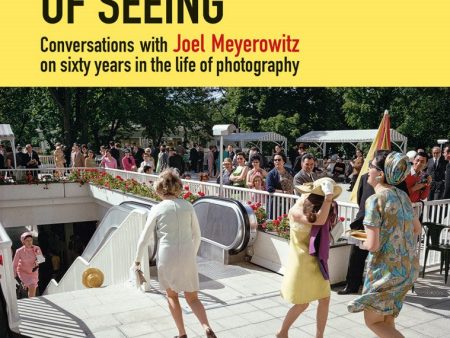 The Pleasure of Seeing: Conversations with Joel Meyerowitz on Sixty Years in the Life of Photography by Joel Meyerowitz, Lorenzo Braca Online Hot Sale